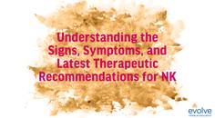 Understanding the Signs Symptoms and Latest Therapeutic Recommendations for NK